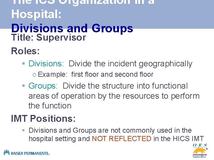 The ICS Organization in a Hospital: Divisions and Groups Title: Supervisor Roles: § Divisions: