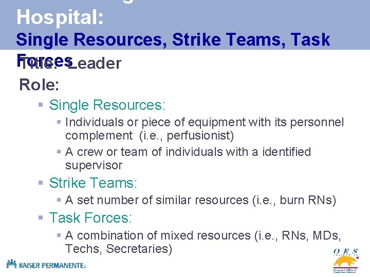 Hospital: Single Resources, Strike Teams, Task Forces Title: Leader Role: § Single Resources: §