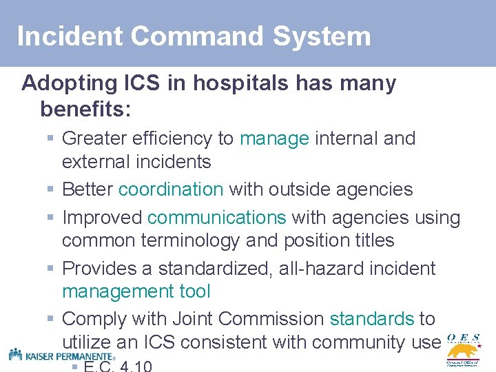 Incident Command System Adopting ICS in hospitals has many benefits: § Greater efficiency to