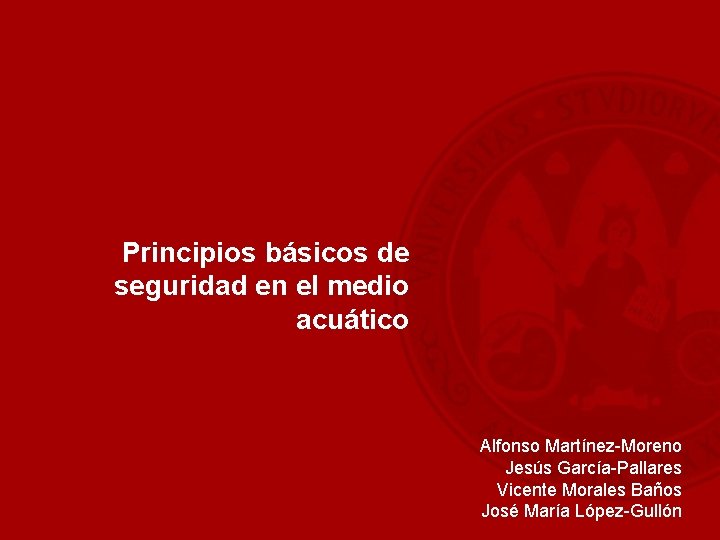 Principios básicos de seguridad en el medio acuático Alfonso Martínez-Moreno Jesús García-Pallares Vicente Morales