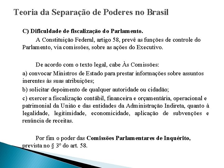 Teoria da Separação de Poderes no Brasil C) Dificuldade de fiscalização do Parlamento. A