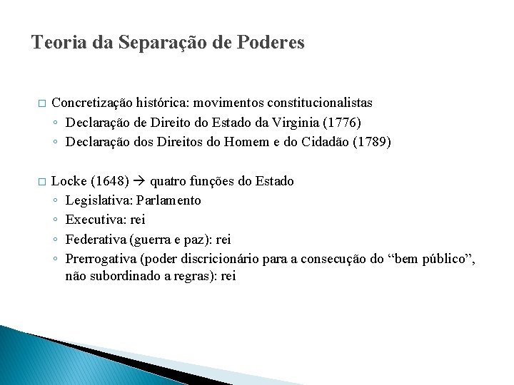 Teoria da Separação de Poderes � Concretização histórica: movimentos constitucionalistas ◦ Declaração de Direito