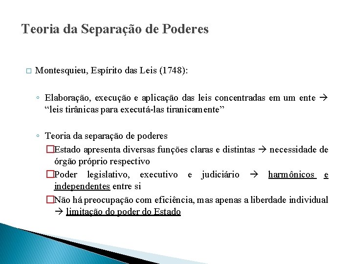 Teoria da Separação de Poderes � Montesquieu, Espírito das Leis (1748): ◦ Elaboração, execução