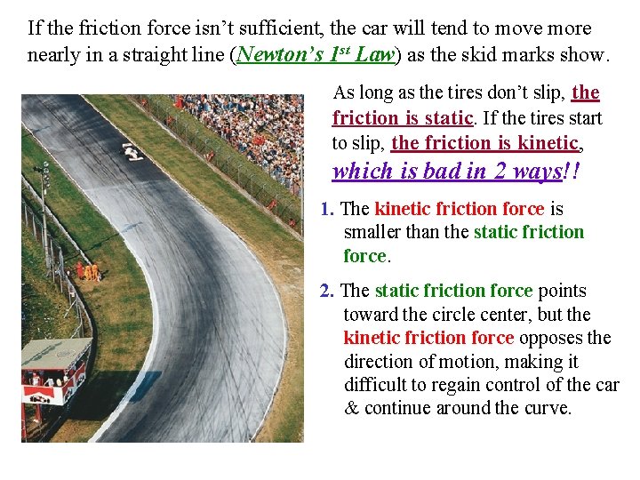 If the friction force isn’t sufficient, the car will tend to move more nearly