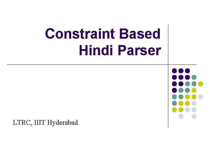 Constraint Based Hindi Parser LTRC, IIIT Hyderabad 