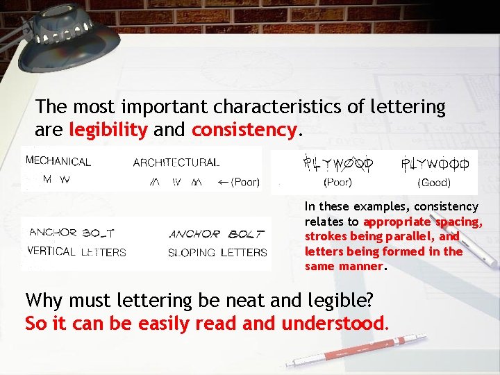 The most important characteristics of lettering are legibility and consistency. In these examples, consistency