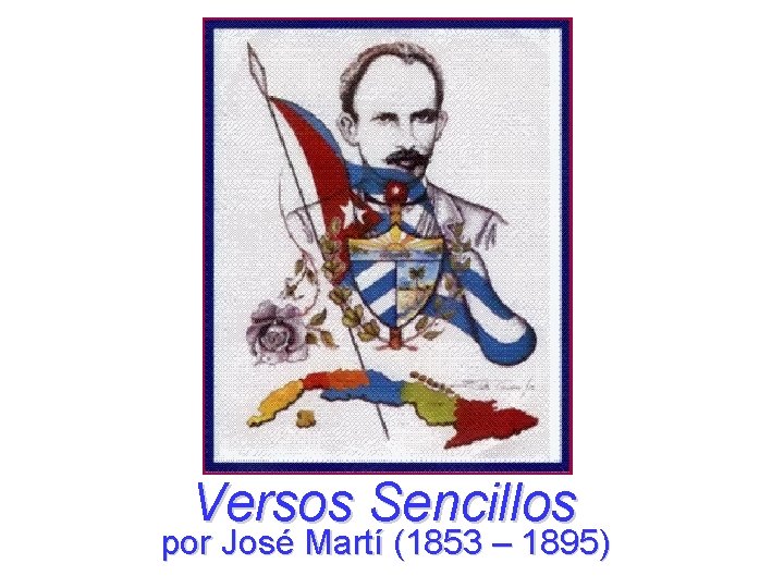 Versos Sencillos por José Martí (1853 – 1895) 