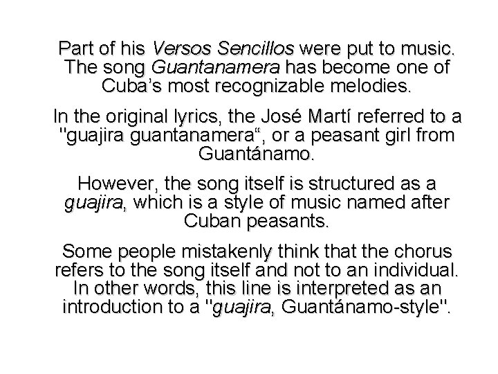 Part of his Versos Sencillos were put to music. The song Guantanamera has become