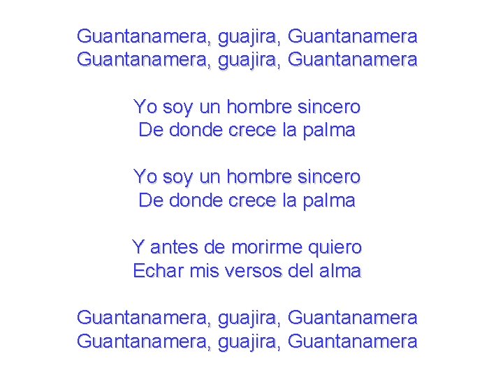 Guantanamera, guajira, Guantanamera Yo soy un hombre sincero De donde crece la palma Y