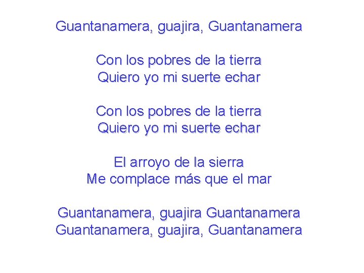 Guantanamera, guajira, Guantanamera Con los pobres de la tierra Quiero yo mi suerte echar