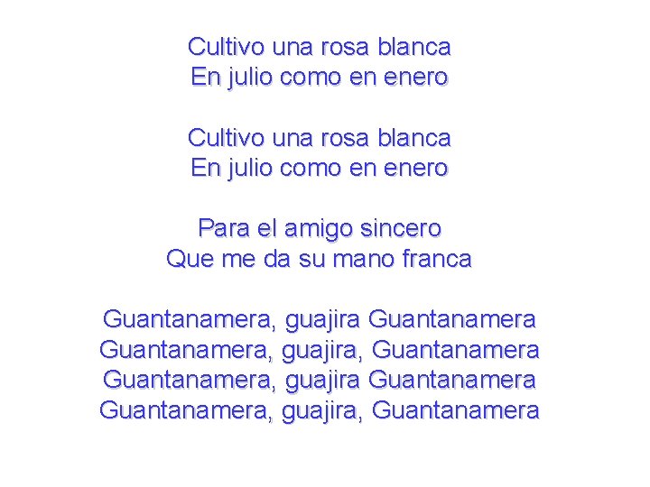 Cultivo una rosa blanca En julio como en enero Para el amigo sincero Que