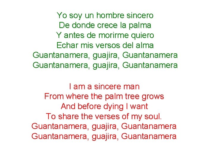 Yo soy un hombre sincero De donde crece la palma Y antes de morirme