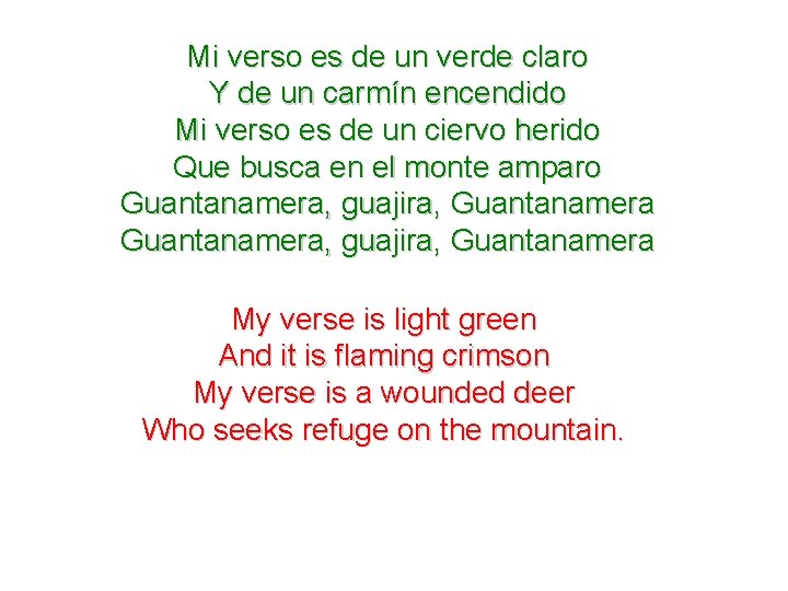 Mi verso es de un verde claro Y de un carmín encendido Mi verso