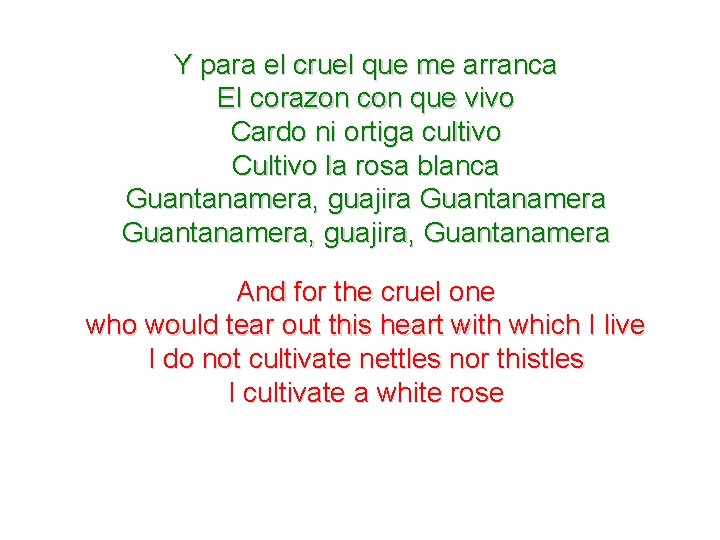 Y para el cruel que me arranca El corazon con que vivo Cardo ni