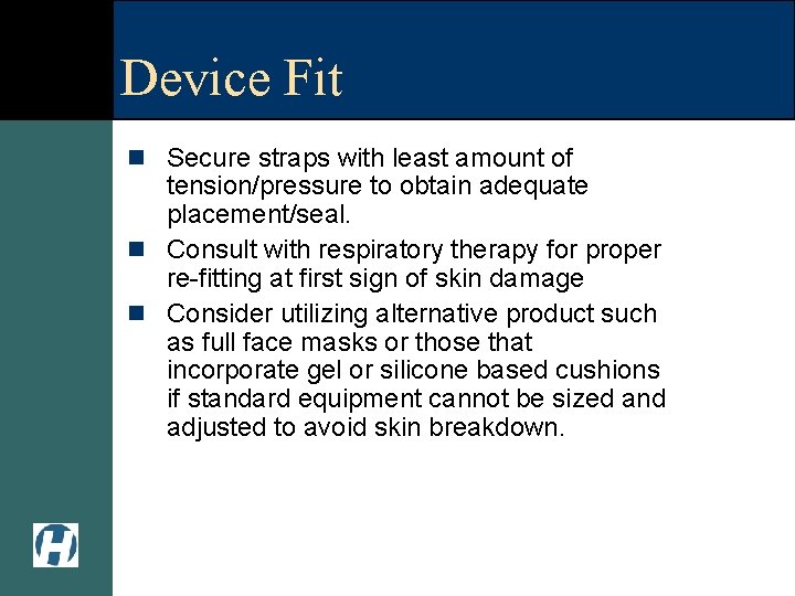 Device Fit n Secure straps with least amount of tension/pressure to obtain adequate placement/seal.