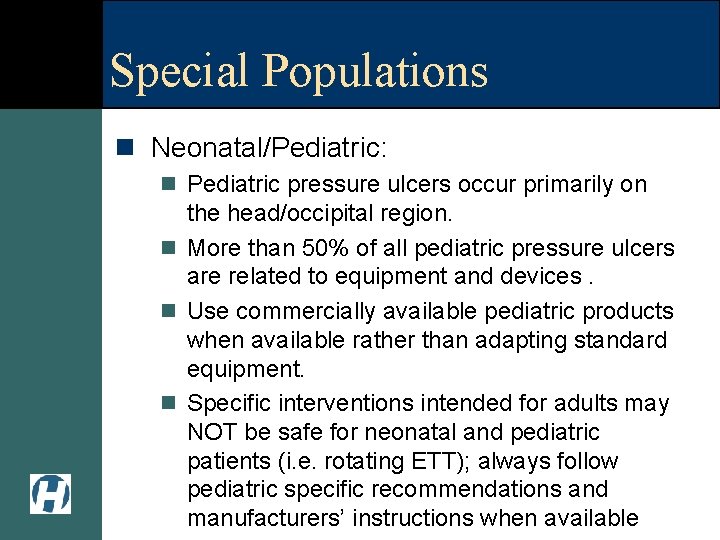 Special Populations n Neonatal/Pediatric: n Pediatric pressure ulcers occur primarily on the head/occipital region.