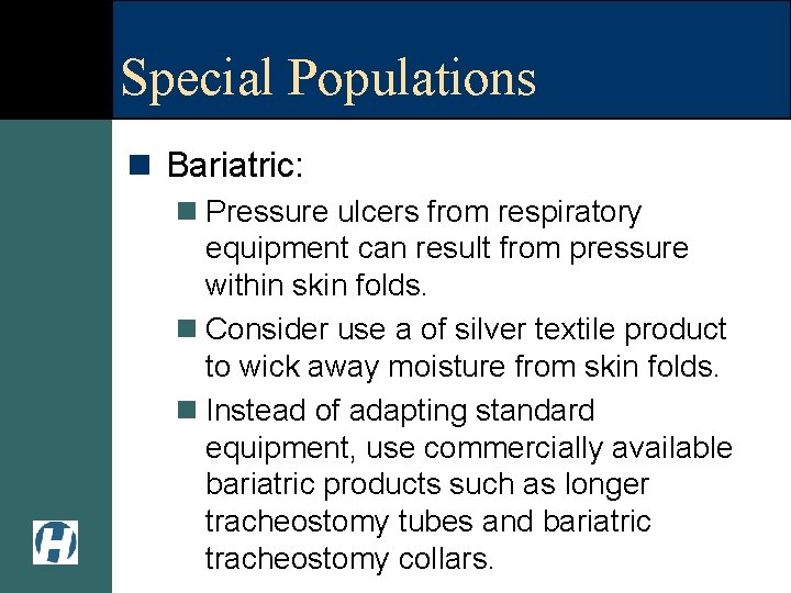 Special Populations n Bariatric: n Pressure ulcers from respiratory equipment can result from pressure