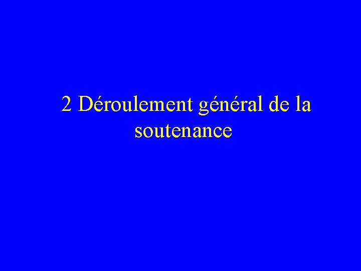  2 Déroulement général de la soutenance 