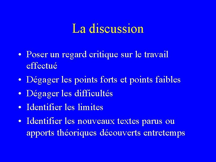 La discussion • Poser un regard critique sur le travail effectué • Dégager les