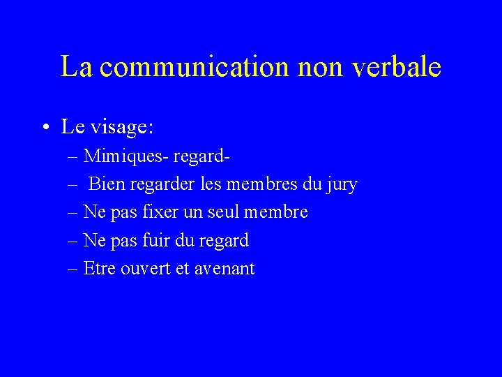 La communication non verbale • Le visage: – Mimiques- regard– Bien regarder les membres