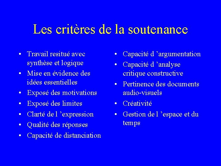 Les critères de la soutenance • Travail resitué avec synthèse et logique • Mise