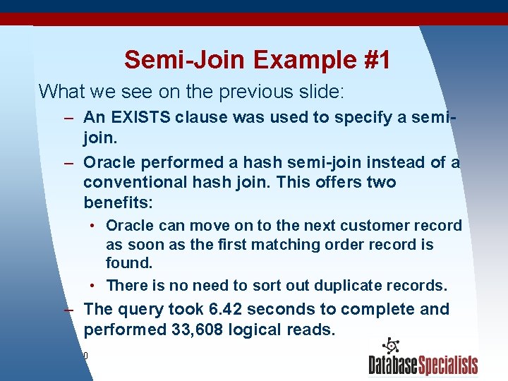 Semi-Join Example #1 What we see on the previous slide: – An EXISTS clause