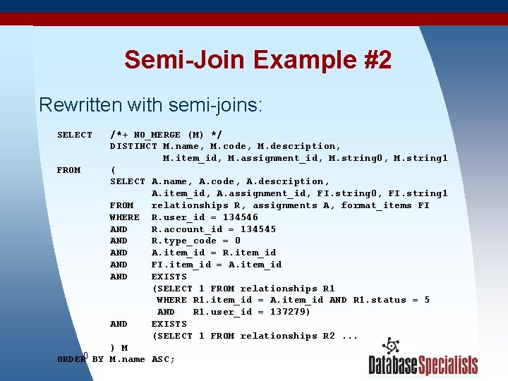 Semi-Join Example #2 Rewritten with semi-joins: SELECT /*+ NO_MERGE (M) */ DISTINCT M. name,