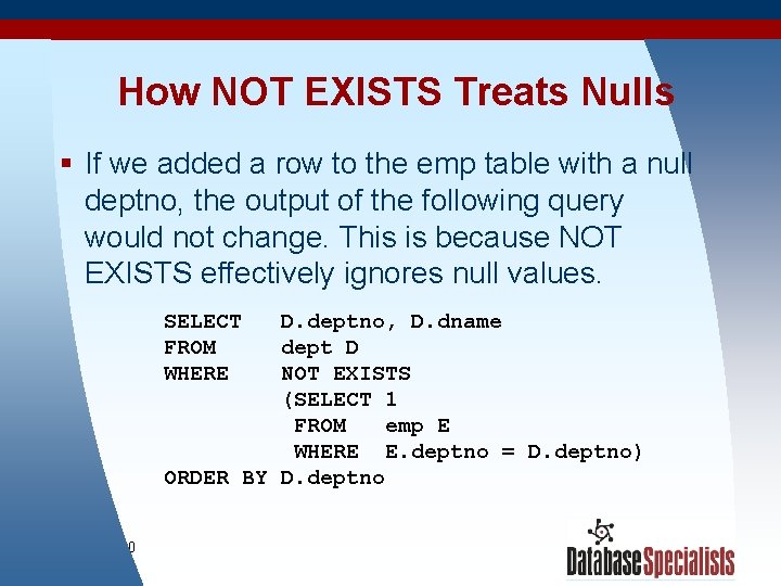 How NOT EXISTS Treats Nulls § If we added a row to the emp