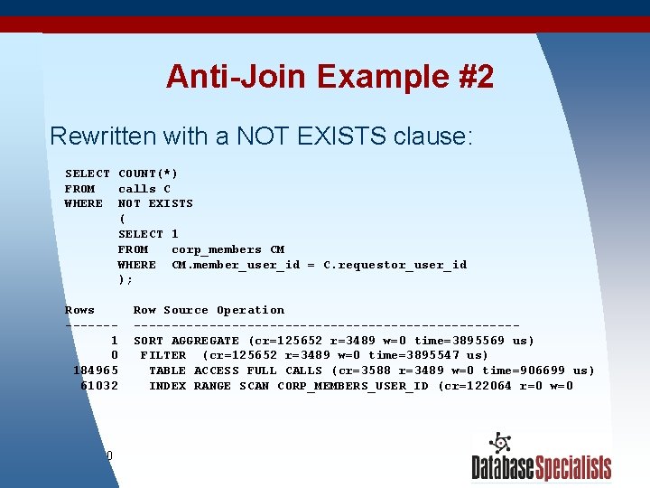 Anti-Join Example #2 Rewritten with a NOT EXISTS clause: SELECT COUNT(*) FROM calls C