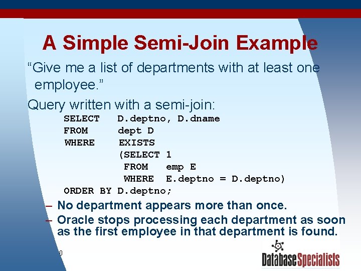 A Simple Semi-Join Example “Give me a list of departments with at least one