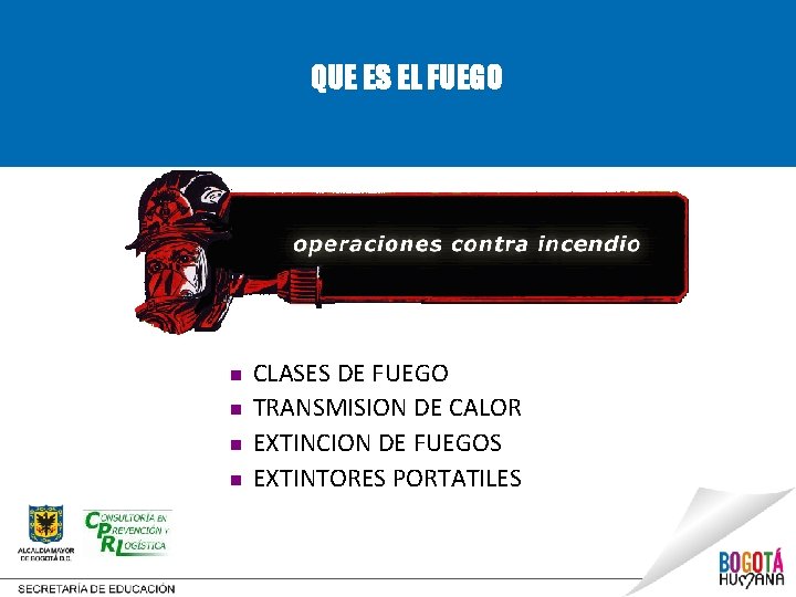 QUE ES EL FUEGO n n CLASES DE FUEGO TRANSMISION DE CALOR EXTINCION DE