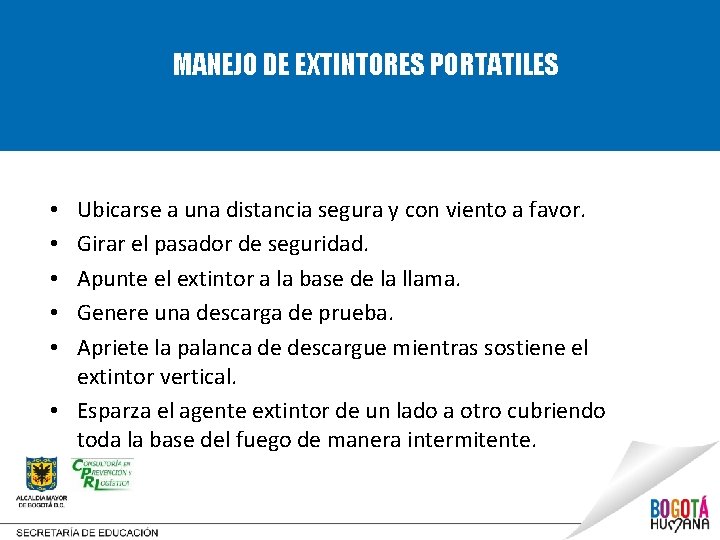 MANEJO DE EXTINTORES PORTATILES Ubicarse a una distancia segura y con viento a favor.