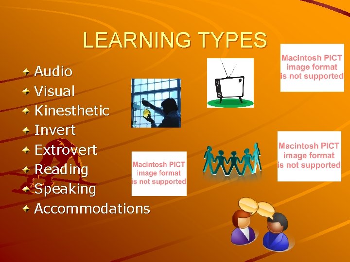 LEARNING TYPES Audio Visual Kinesthetic Invert Extrovert Reading Speaking Accommodations 