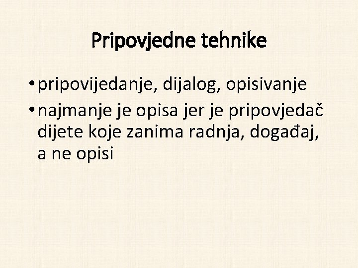 Pripovjedne tehnike • pripovijedanje, dijalog, opisivanje • najmanje je opisa jer je pripovjedač dijete