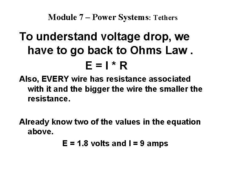 Module 7 – Power Systems: Tethers To understand voltage drop, we have to go