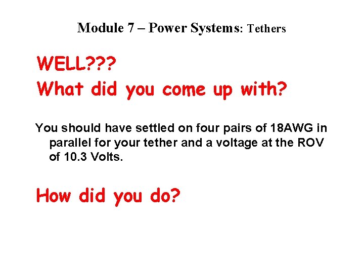 Module 7 – Power Systems: Tethers WELL? ? ? What did you come up