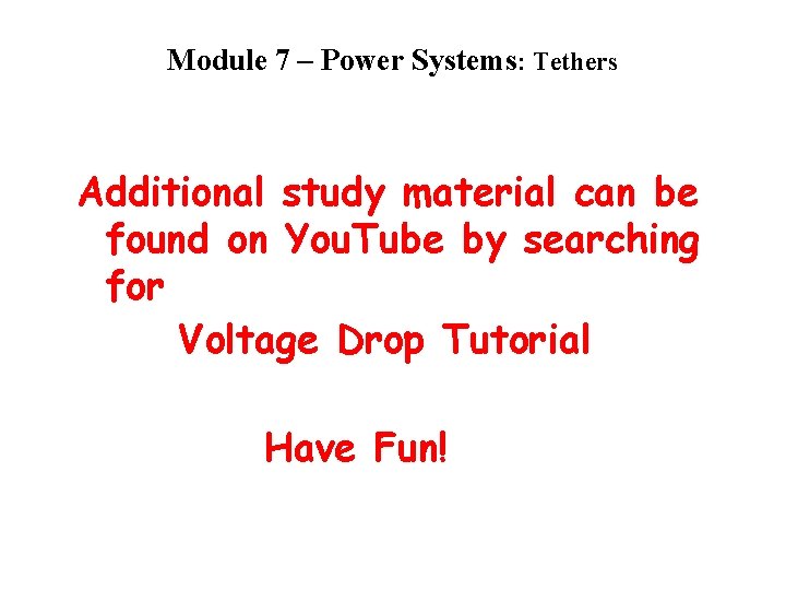 Module 7 – Power Systems: Tethers Additional study material can be found on You.
