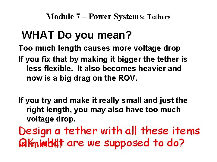 Module 7 – Power Systems: Tethers WHAT Do you mean? Too much length causes