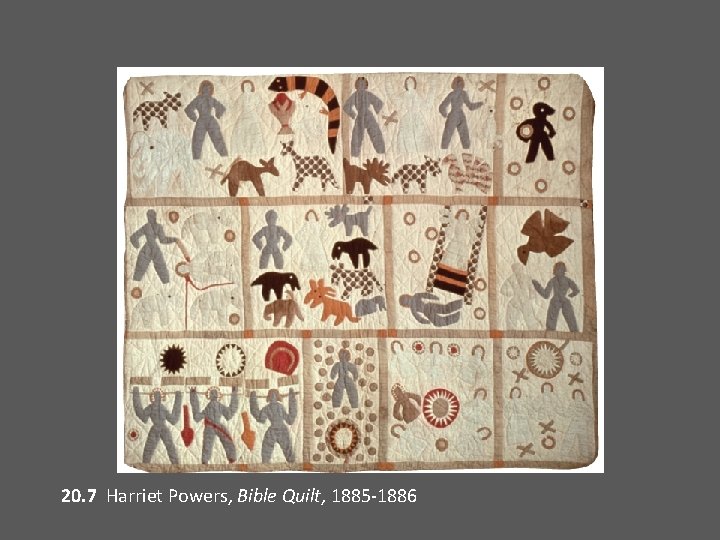 20. 7 Harriet Powers, Bible Quilt, 1885 -1886 