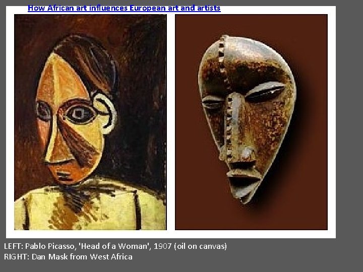 How African art influences European art and artists LEFT: Pablo Picasso, 'Head of a