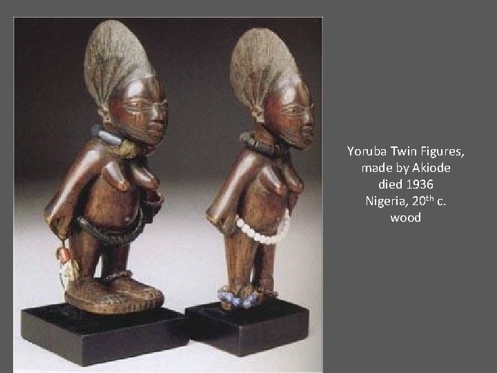 Yoruba Twin Figures, made by Akiode died 1936 Nigeria, 20 th c. wood 