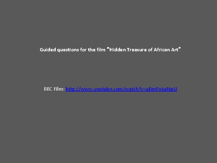 Guided questions for the film “Hidden Treasure of African Art” BBC Film: http: //www.