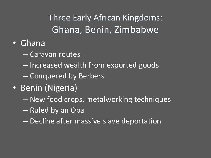 Three Early African Kingdoms: Ghana, Benin, Zimbabwe • Ghana – Caravan routes – Increased