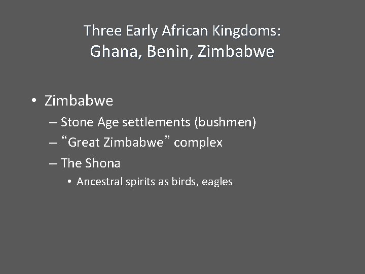 Three Early African Kingdoms: Ghana, Benin, Zimbabwe • Zimbabwe – Stone Age settlements (bushmen)