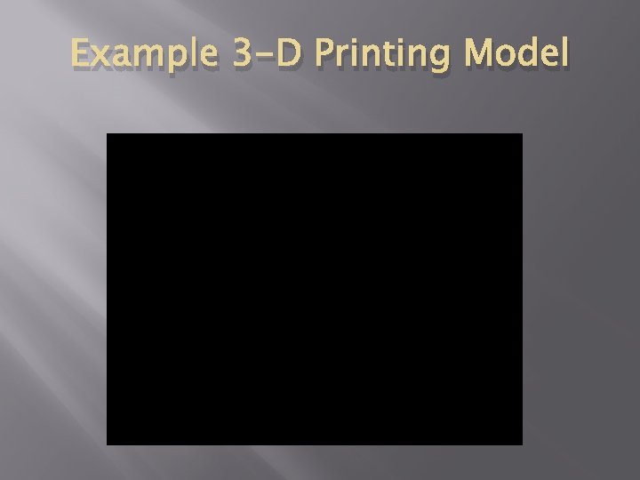 Example 3 -D Printing Model 