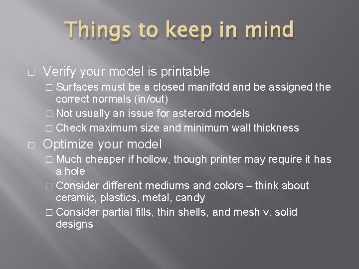 Things to keep in mind � Verify your model is printable � Surfaces must