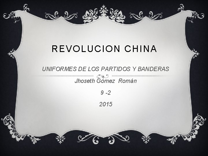 REVOLUCION CHINA UNIFORMES DE LOS PARTIDOS Y BANDERAS Jhoseth Gómez Román 9 -2 2015