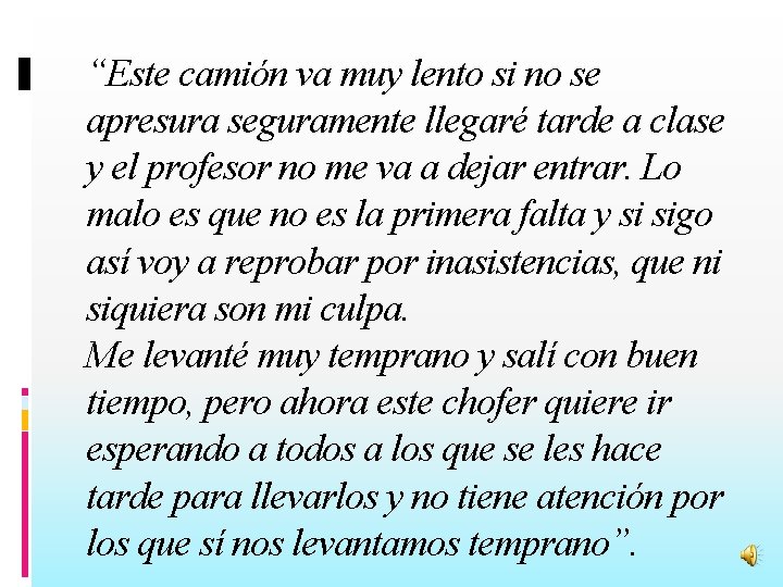 “Este camión va muy lento si no se apresura seguramente llegaré tarde a clase