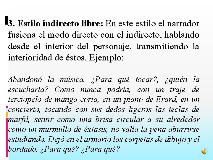 3. Estilo indirecto libre: En este estilo el narrador fusiona el modo directo con