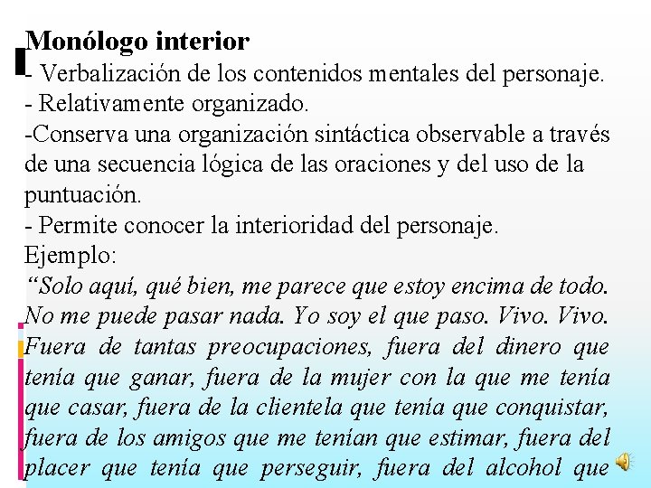 Monólogo interior - Verbalización de los contenidos mentales del personaje. - Relativamente organizado. -Conserva